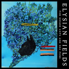 Elysian Fields - For House Cats and Sea Fans (2014) Elysian Fields - For House Cats and Sea Fans (2014)