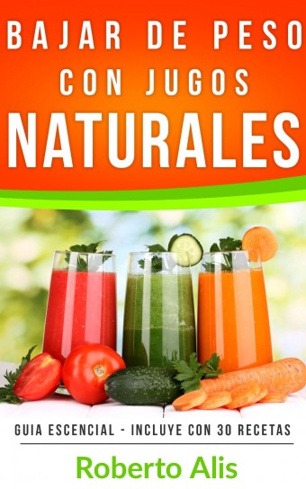 Cómo bajar de peso con jugos naturales Roberto Alis 6UHtr Cómo bajar de peso con jugos naturales Roberto Alis