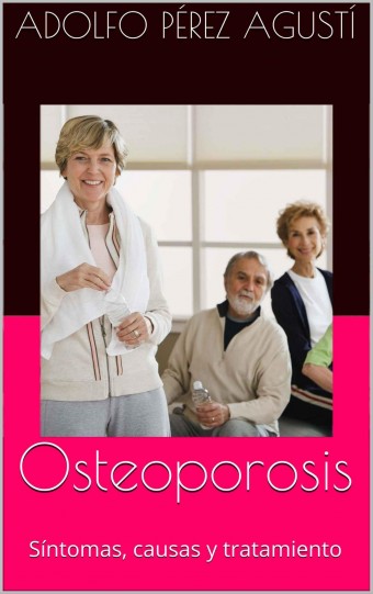 IZPCe Osteoporosis: Síntomas, causas y tratamiento   Adolfo Pérez Agustí[PDF]