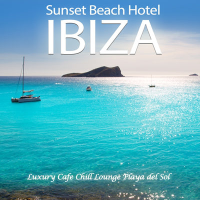 Sunset Beach Hotel Ibiza (Luxury Cafe Chill out Lounge Playa Del Sol) (2014)