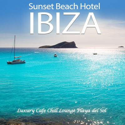 Sunset Beach Hotel Ibiza (Luxury Cafe Chill out Lounge Playa Del Sol) (2014)