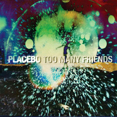 Placebo - Too Many Friends (2013) Placebo - Too Many Friends (2013)